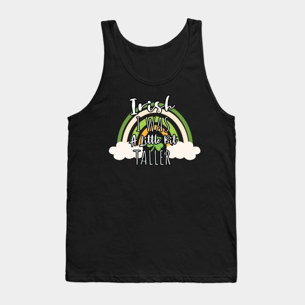 Irish I Was A Little Bit Taller - Funny Irish Hat Saint Patrick's Day Saying Tank Top by WassilArt